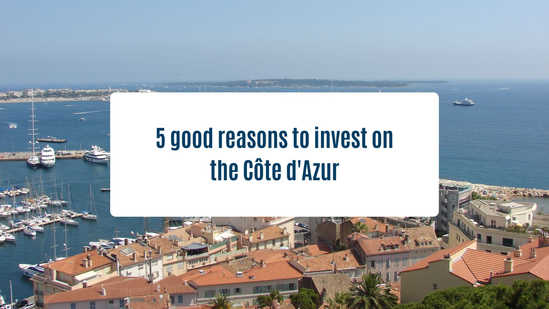 News Olam Properties - 5 good reasons to invest on the Côte d'Azur