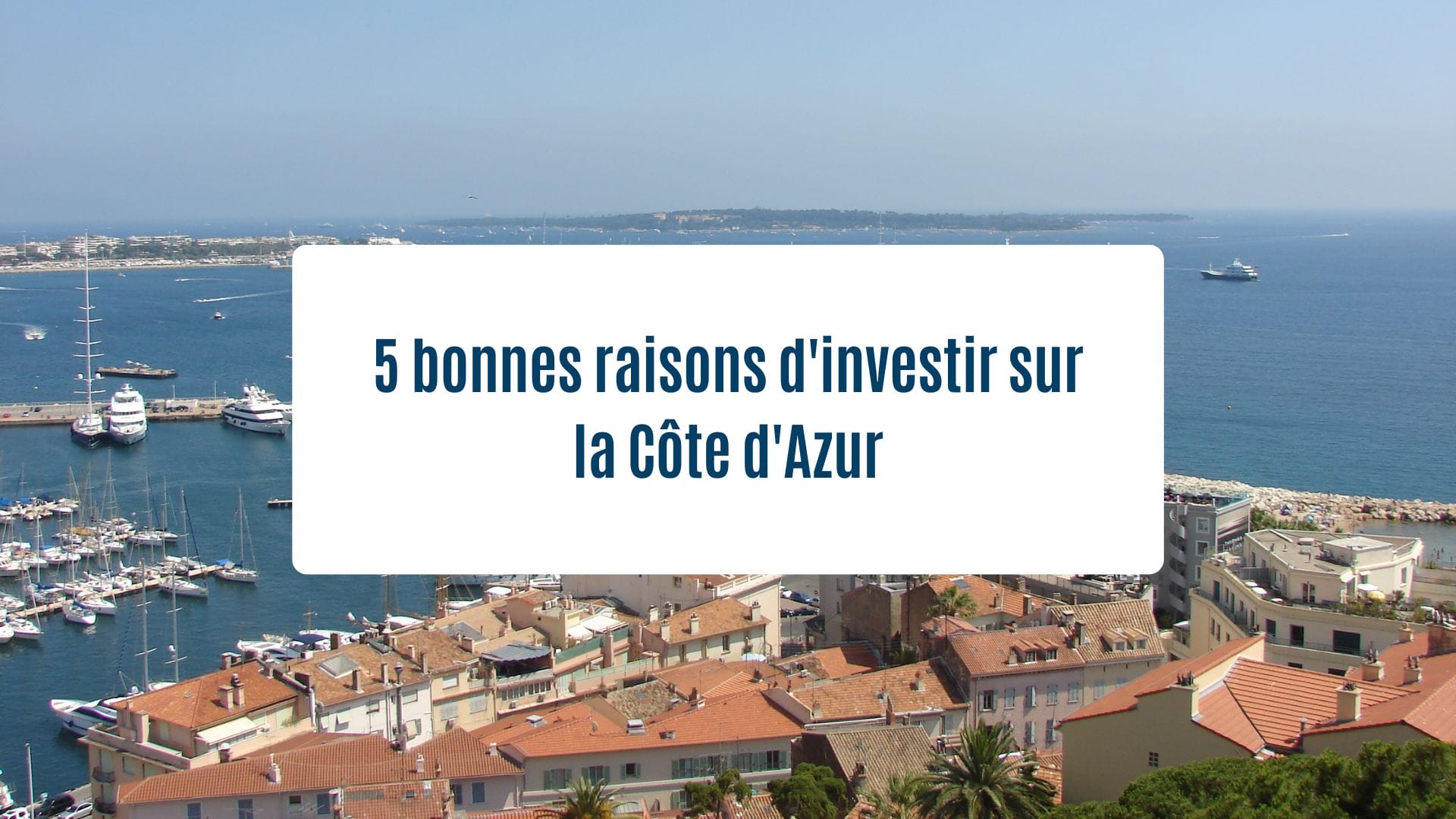 Actualités Olam Properties : 5 bonnes raisons d’investir sur la côte d’azur