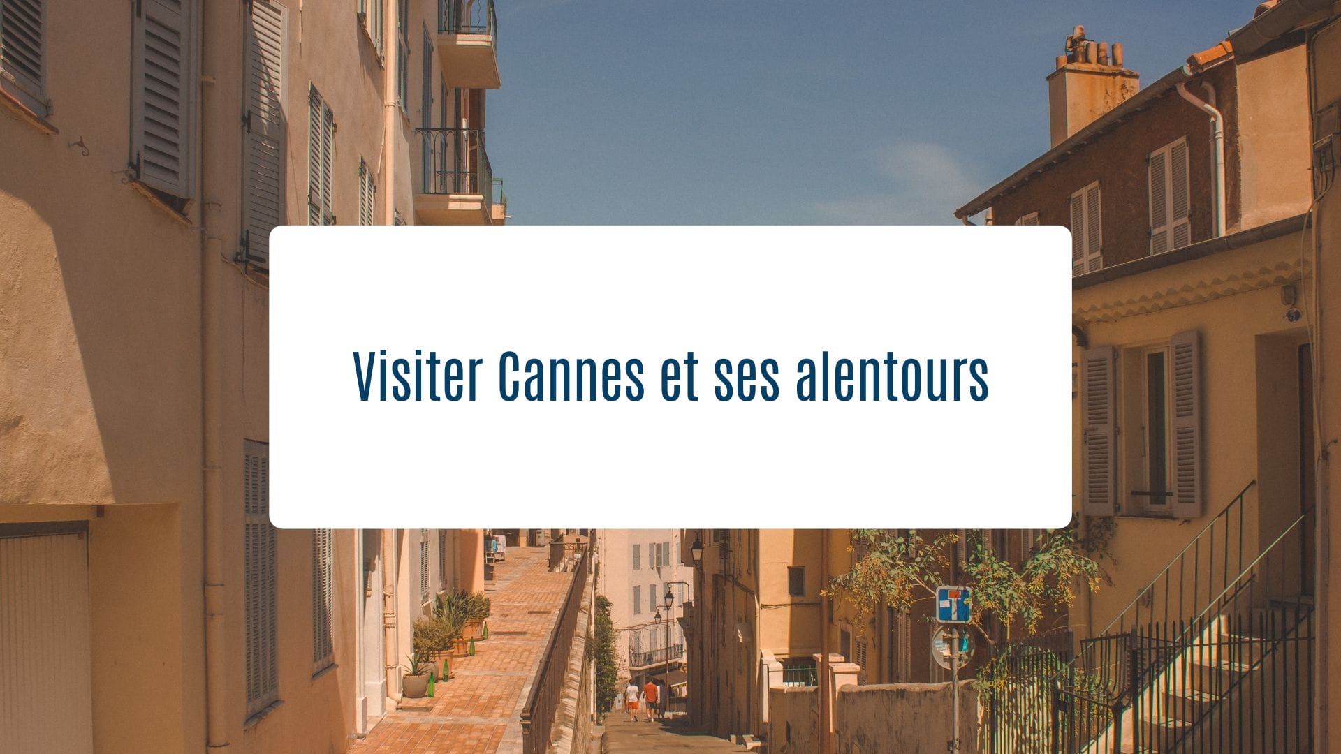 Actualités Olam Properties : Visiter Cannes et ses alentours
